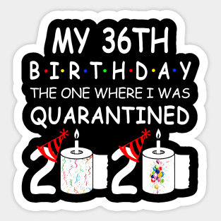 My 36th Birthday The One Where I Was Quarantined 2020 Sticker
